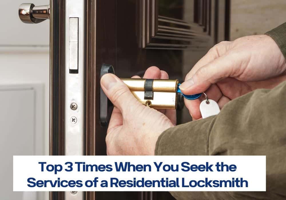Top Three Times Why You Seek The Services Of A Residential Locksmith