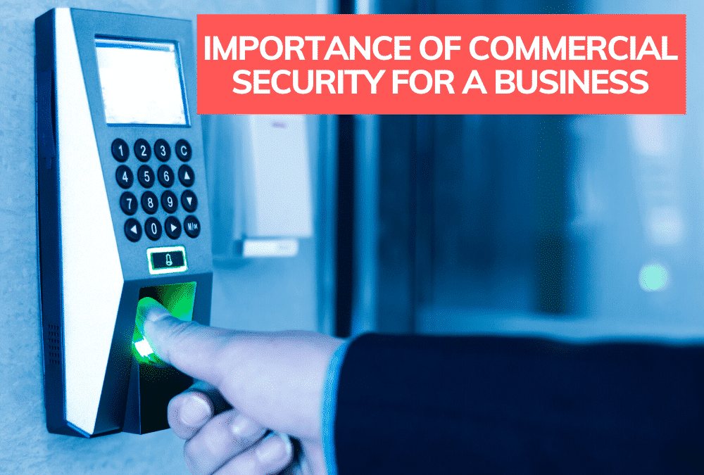 Why Should Businesses Invest In Commercial Security Systems?